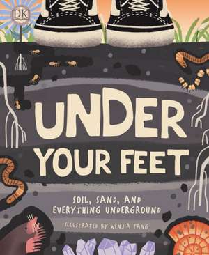 Under Your Feet... Soil, Sand and Everything Underground de Wenjia Tang