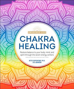 Chakra Healing: Renew Your Life Force with the Chakras' Seven Energy Centers de Betsy Rippentrop