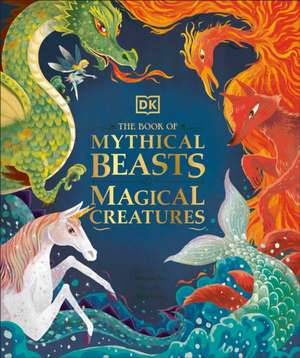 The Book of Mythical Beasts and Magical Creatures de Dk