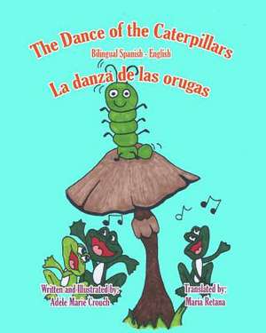 The Dance of the Caterpillars Bilingual Spanish English de Adele Marie Crouch