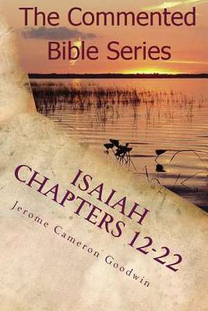 Isaiah Chapters 12-22 de Jerome Cameron Goodwin