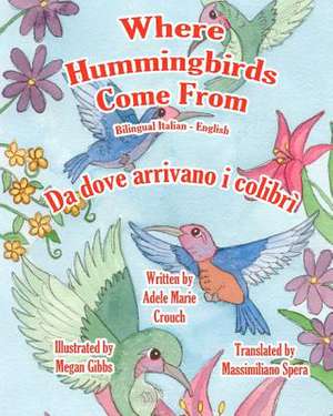 Where Hummingbirds Come from Bilingual Italian English de Adele Marie Crouch