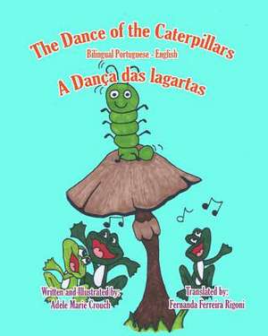 The Dance of the Caterpillars Bilingual Portuguese English de Adele Marie Crouch