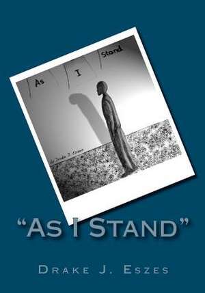 As I Stand de Drake J. Eszes