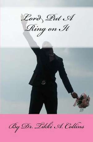 Lord Put a Ring on It de Tikki A. Collins