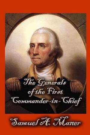 The Generals of the First Commander-In-Chief de Samuel a. Maner