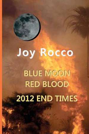 Blue Moon Red Blood-2012 End Times de Joy Rocco