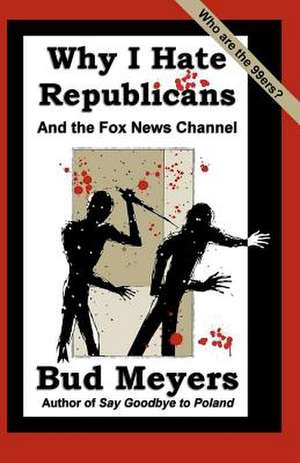 Why I Hate Republicans de Bud Meyers