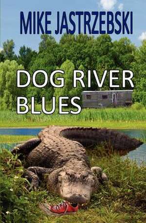 Dog River Blues de Mike Jastrzebski