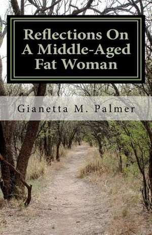 Reflections on a Middle-Aged Fat Woman de Palmer, Gianetta M.