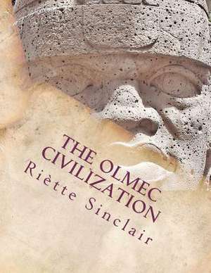 The Olmec Civilization de Riette Sinclair