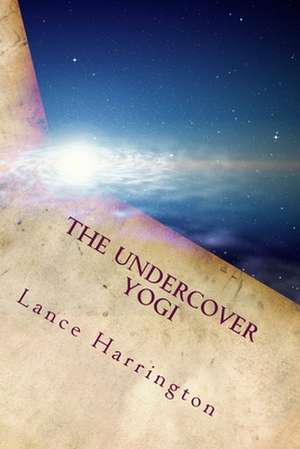 The Undercover Yogi de Lance Harrington