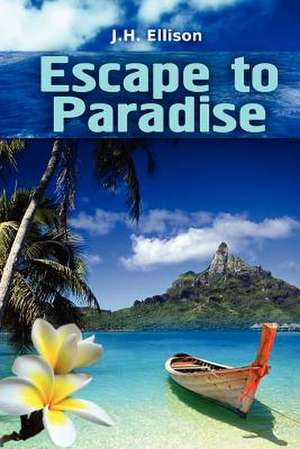 Escape to Paradise de J. H. Ellison