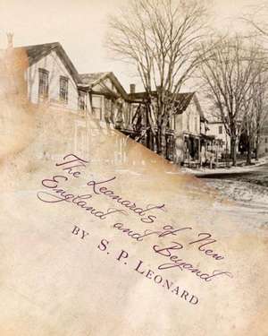 The Leonard's of New England and Beyond (First Edition): A Review of the First Leonard Families of America de S. P. Leonard