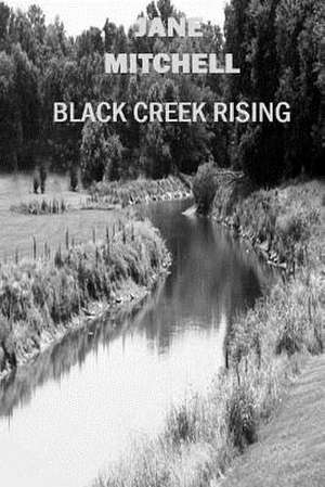 Black Creek Rising de Jane Mitchell