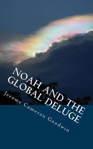 Noah and the Global Deluge de Jerome Cameron Goodwin