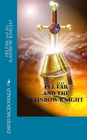 Peltar and the Rainbow Knight de MR David McDonald