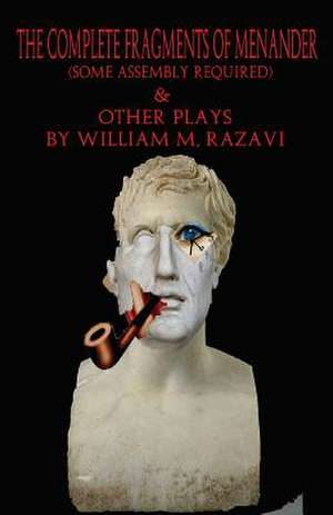 The Complete Fragments of Menander (Some Assembly Required) & Other Plays de Razavi, William M.