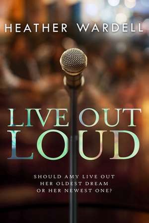 Live Out Loud de Heather Wardell