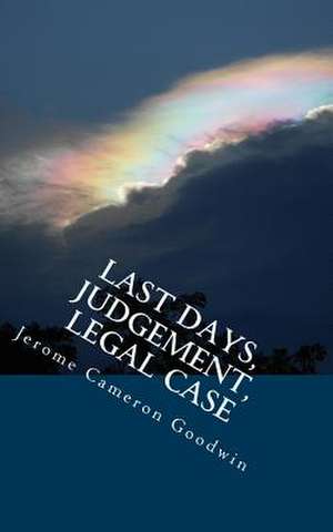 Last Days, Judgement, Legal Case de Jerome Cameron Goodwin