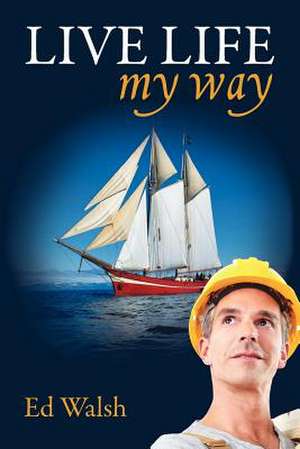 Live Life My Way de MR C. E. Walsh