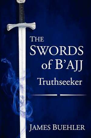 The Swords of B'Ajj de James Buehler