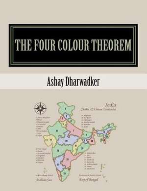 The Four Colour Theorem de Ashay Dharwadker