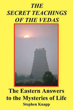 The Secret Teachings of the Vedas de Stephen Knapp