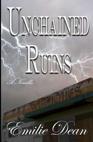 Unchained Ruins de Emilie Dean