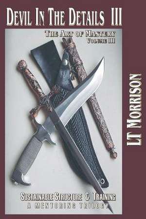 Devil in the Details III - The Art of Mastery- A Mentoring Trilogy de Lt Morrison