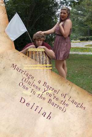 Marriage, a Barrel of Laughs (Unless You're the One in the Barrel) de Delilah