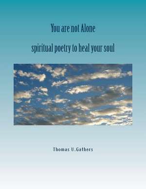 You Are Not Alone Spiritual Poetry to Heal Your Soul de MR Thomas U. Gathers