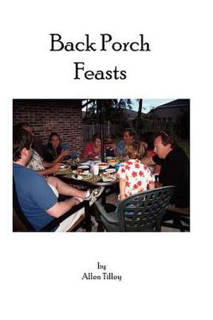 Back Porch Feasts de Allen Tilley