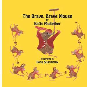 The Brave, Brave, Mouse de Betty Misheiker