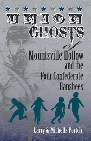 Union Ghosts of Mountsville Hollow (and the Four Confederate Banshees) de MR Larry D. Portch