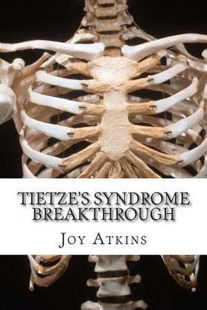 Tietze's Syndrome Breakthrough de Joy Atkins