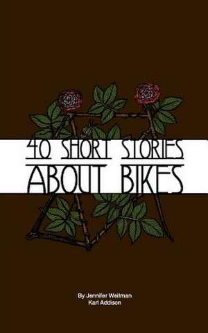 40 Short Stories about Bikes de Jennifer Weitman