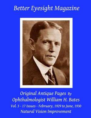 Better Eyesight Magazine - Original Antique Pages by Ophthalmologist William H. Bates - Vol. 3 - 17 Issues - February, 1929 to June, 1930 de William H. Bates