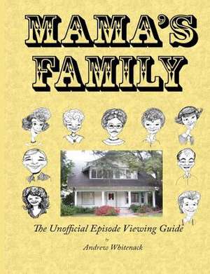 Mama's Family the Unofficial Episode Viewing Guide de Whitenack, Andrew L.