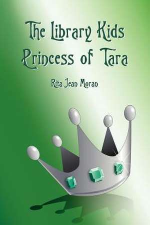 The Library Kids Princess of Tara de Rita Jean Moran