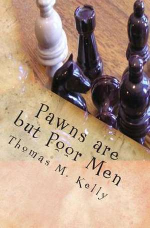 Pawns Are But Poor Men de Thomas M. Kelly