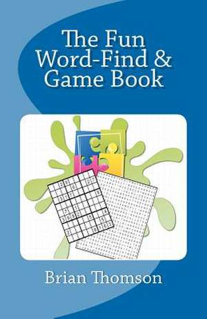 The Fun Word-Find and Game Book de Brian Thomson