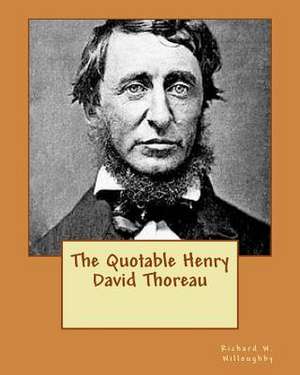 The Quotable Henry David Thoreau de Richard W. Willoughby