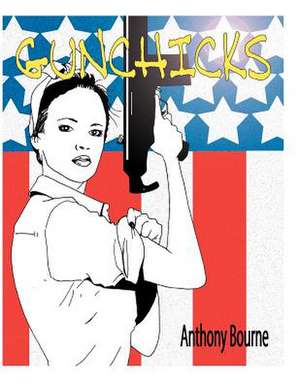 Gunchicks de Anthony Hammermachine Bourne