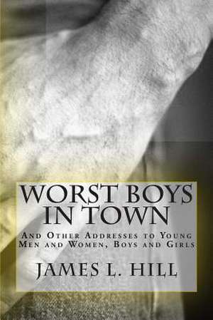 Worst Boys in Town de Rev James L. Hill D. D.