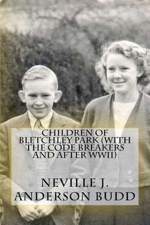 Children of Bletchley Park (with the Code Breakers and After WWII) de MR Neville J. Anderson Budd