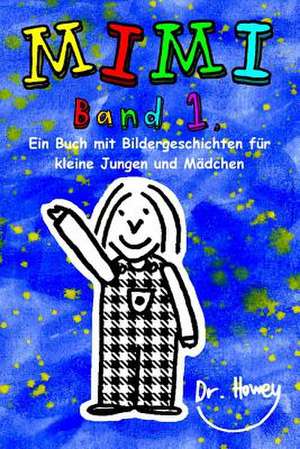 Mimi Band 1, Ein Buch Mit Bildergeschichten Fur Kleine Jungen Und Madchen de Dr Howey