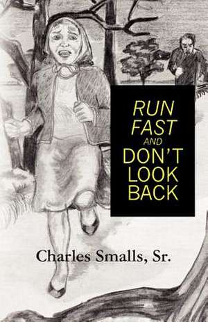 Run Fast and Don't Look Back de Charles Smalls Sr