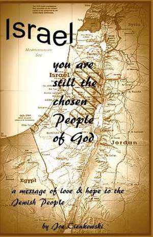 Israel, You Are Still the Chosen People of God de Joe Cienkowski