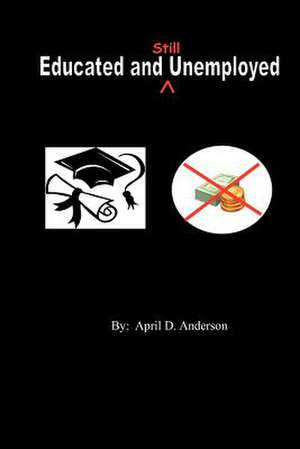 Educated and Still Unemployed de April D. Anderson